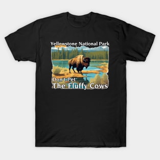 Do Not Pet The Fluffy Cows Yellowstone National Park T-Shirt